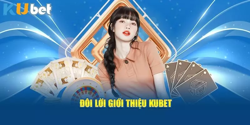 Giới Thiệu KUBET - Sân Chơi Đẳng Cấp, An Toàn Nhất Hiện Nay 1 Thông tin chi tiết về nhà cái trong giới thiệu KUBET