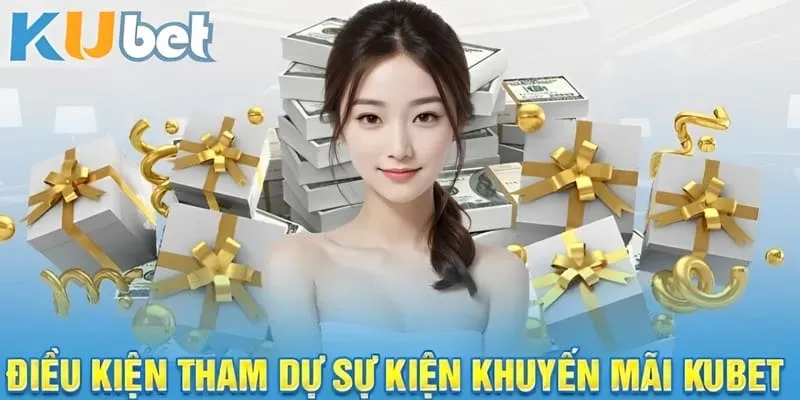 Khuyến Mãi KUBET 3 Điều kiện tham gia săn tiền khuyến mãi KUBET