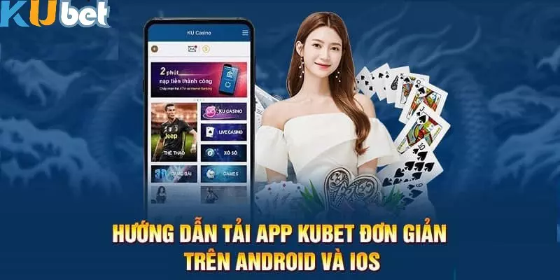 KUBET 207 Chi tiết các bước tải app KUBET cho IOS và Android