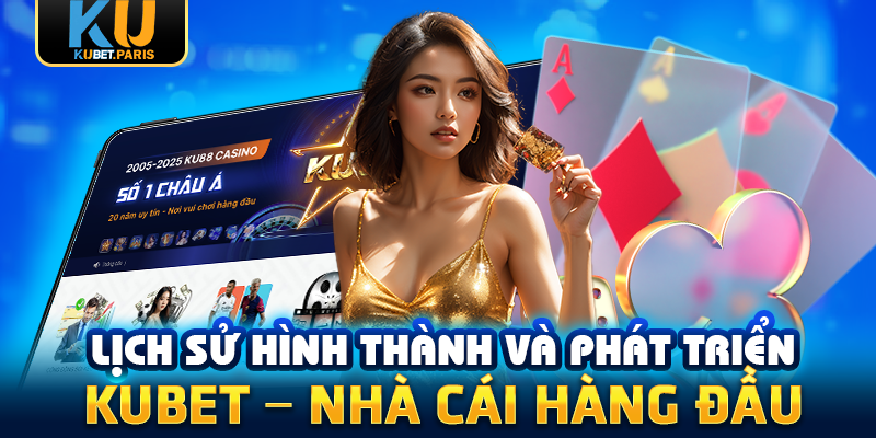 KUBET 201 Lịch sử hình thành và phát triển KUBET - Nhà cái hàng đầu