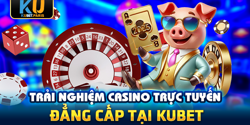 KUBET 202 Trải nghiệm casino trực tuyến đẳng cấp tại KUBET