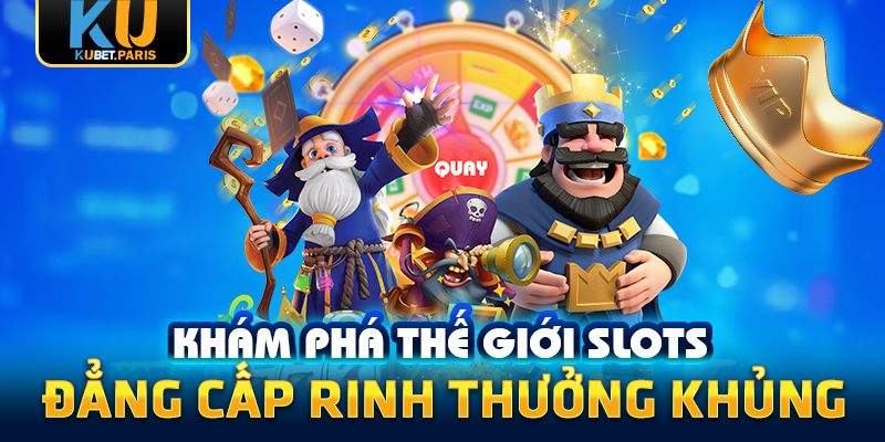 KUBET 203 Khám phá thế giới slots đẳng cấp rinh thưởng khủng