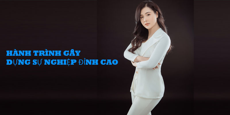 Hành trình gây dựng sự nghiệp đỉnh cao